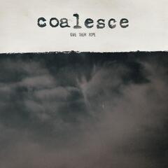 Coalesce Give Them Rope - LTD (LP)